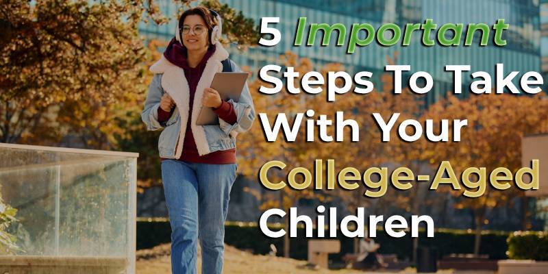 5 Important Steps to Take With Your College-Aged Children